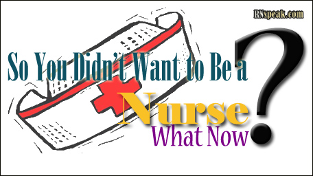 want to be a nurse what now2