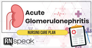 Acute Glomerulonephritis (AGN) Nursing Care Plan